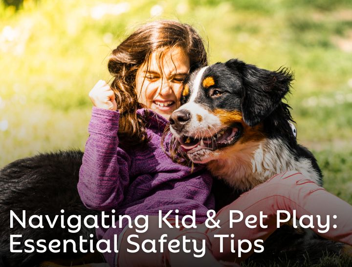 Navigating Kid and Pet Play: Essential Safety Tips
